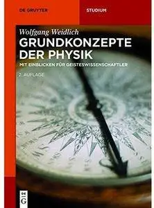 Grundkonzepte Der Physik: Mit Einblicken Für Geisteswissenschaftler (Auflage: 2)