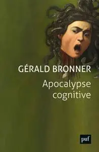 Gérald Bronner, "Apocalypse cognitive"