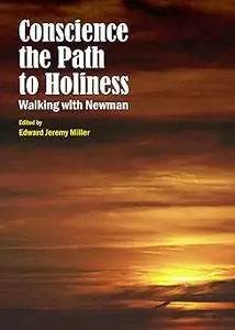 Conscience the Path to Holiness: Walking With Newman