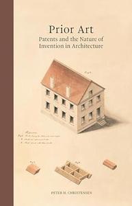 Prior Art: Patents and the Nature of Invention in Architecture