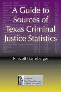 A Guide to Sources of Texas Criminal Justice Statistics  [Repost]