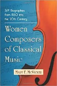 Women Composers of Classical Music: 369 Biographies Through the Mid-20th Century