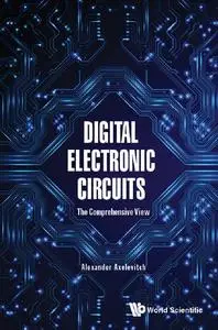 Digital Electronic Circuits: The Comprehensive View