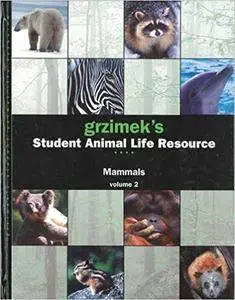 Grzimek's Student Animal Life Resource. Mammals (Repost)