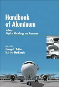 "Handbook of Aluminum: Vol. 1: Physical Metallurgy and Processes" (Repost)