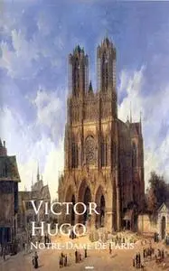 «Notre-Dame De Paris or The Hunchback of Notre-Dame» by Victor Hugo