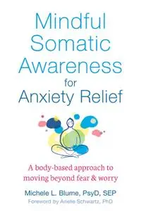 Mindful Somatic Awareness for Anxiety Relief: A Body-Based Approach to Moving Beyond Fear and Worry