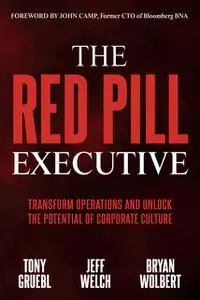 «The Red Pill Executive» by Bryan Wolbert, Jeff Welch, Tony Gruebl