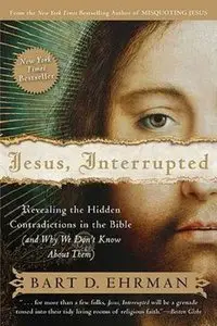 "Jesus, Interrupted: Revealing the Hidden Contradictions in the Bible" by Bart D. Ehrman