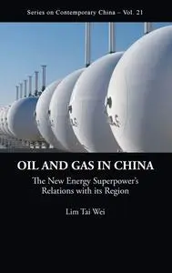 Oil and Gas in China: The New Energy SuperpowerÃ|s Relations With Its Region (Series on Contemporary China)