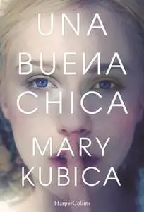 «Una buena chica» by Mary Kubica