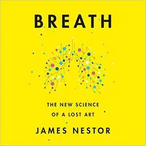 Breath: The New Science of a Lost Art [Audiobook]