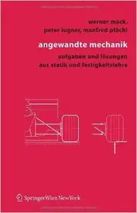 Angewandte Mechanik: Aufgaben und Lösungen aus Statik und Festigkeitslehre von Werner Mack (Repost)