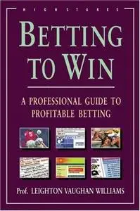 Betting to Win: A Professional Guide to Profitable Betting