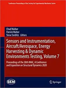 Sensors and Instrumentation, Aircraft/Aerospace, Energy Harvesting & Dynamic Environments Testing, Volume 7 (Repost)