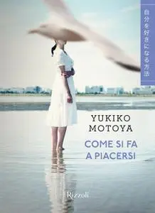 Yukiko Motoya - Come si fa a piacersi