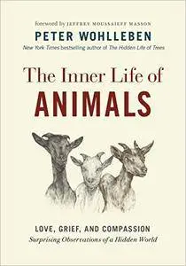 The Inner Life of Animals: Love, Grief, and Compassion—Surprising Observations of a Hidden World