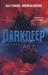 Ally Condie, Brendan Reichs - Darkdeep. I segreti di Still Cove