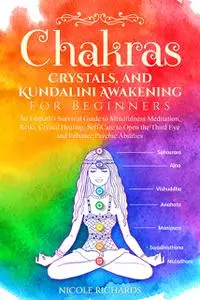 «Chakras, Crystals, and Kundalini Awakening for Beginners» by Nicole Richards