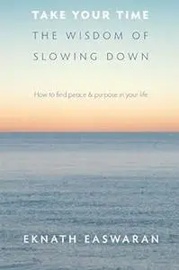 Take Your Time: The Wisdom of Slowing Down