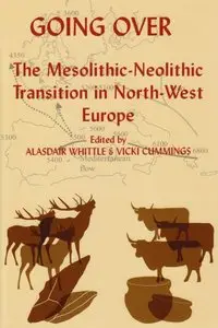 Going Over: The Mesolithis-Neolithic Transition in North West Europe (Proceedings of the British Academy) [Repost]
