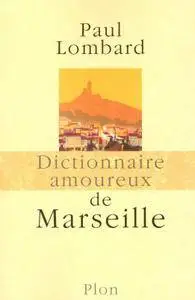 Paul Lombard, "Dictionnaire amoureux de Marseille"