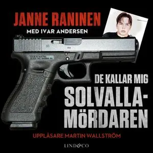 «De kallar mig Solvallamördaren» by Ivar Andersen,Janne Raninen