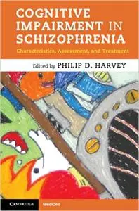 Cognitive Impairment in Schizophrenia: Characteristics, Assessment and Treatment