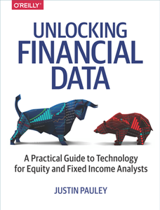 Unlocking Financial Data : A Practical Guide to Technology for Equity and Fixed Income Analysts
