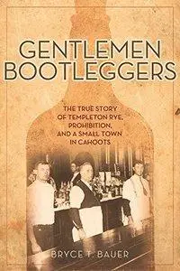 Gentlemen Bootleggers: The True Story of Templeton Rye, Prohibition, and a Small Town in Cahoots (repost)