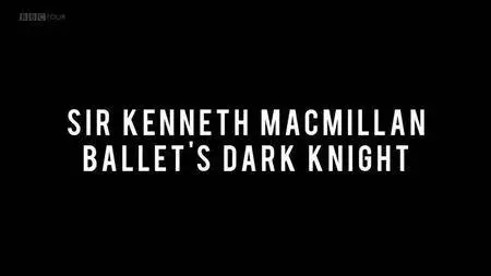 BBC - Ballet's Dark Knight: Sir Kenneth Macmillan (2018)