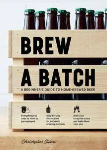 Brew a Batch: A beginner's guide to home-brewed beer