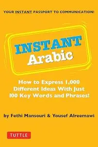 Instant Arabic: How to Express 1,000 Different Ideas with Just 100 Key Words and Phrases!