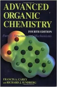 Advanced Organic Chemistry Part A. Structure and Mechanisms by Francis A. Carey