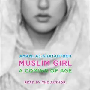 Muslim Girl: A Coming of Age [Audiobook]