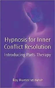 Hypnosis for Inner Conflict Resolution: Introducing Parts Therapy