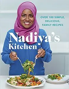 Nadiya's Kitchen: Over 100 Simple, Delicious Family Recipes