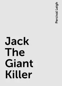 «Jack The Giant Killer» by Percival Leigh
