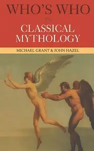 Who's Who in Classical Mythology by Michael Grant and John Hazel (Repost)