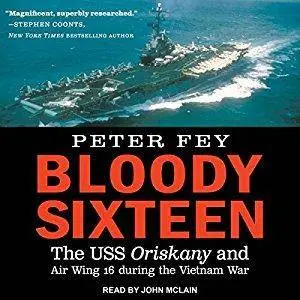 Bloody Sixteen: The USS Oriskany and Air Wing 16 During the Vietnam War [Audiobook]