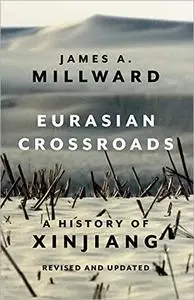 Eurasian Crossroads: A History of Xinjiang, Revised and Updated