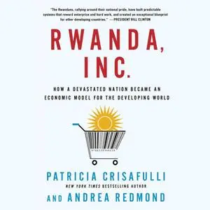 «Rwanda, Inc.» by Andrea Redmond,Patricia Crisafulli