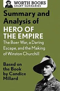 «Summary and Analysis of Hero of the Empire: The Boer War, a Daring Escape, and the Making of Winston Churchill» by Wort