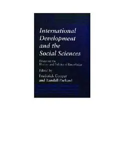 International Development and the Social Sciences: Essays on the History and Politics of Knowledge