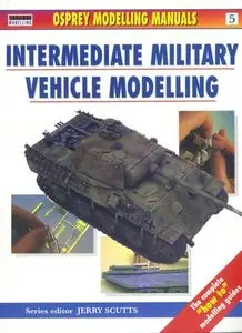 Osprey Modelling Manuals Volume 5: Intermediate Military Vehicle Modelling