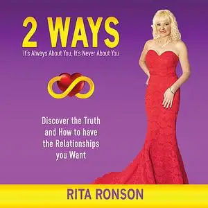 «2 Ways - It's Always About You, It's Never About You. Discover the Truth and How to have the Relationships you Want» by