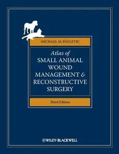 Atlas of Small Animal Wound Management and Reconstructive Surgery, 3rd Edition (Repost)