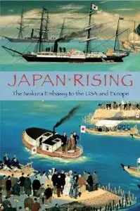 Japan Rising: The Iwakura Embassy to the USA and Europe (repost)