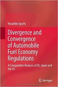 Divergence and Convergence of Automobile Fuel Economy Regulations: A Comparative Analysis of EU, Japan and the US