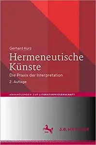 Hermeneutische Künste: Die Praxis der Interpretation